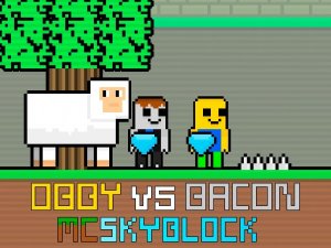 Obby vs Bacon MCSkyblock Adventure Game - Family Puzzle Game